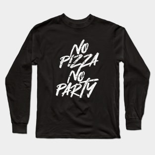 No Pizza No Party Long Sleeve T-Shirt